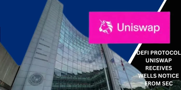 SEC issues Wells notice to DeFi protocol Uniswap